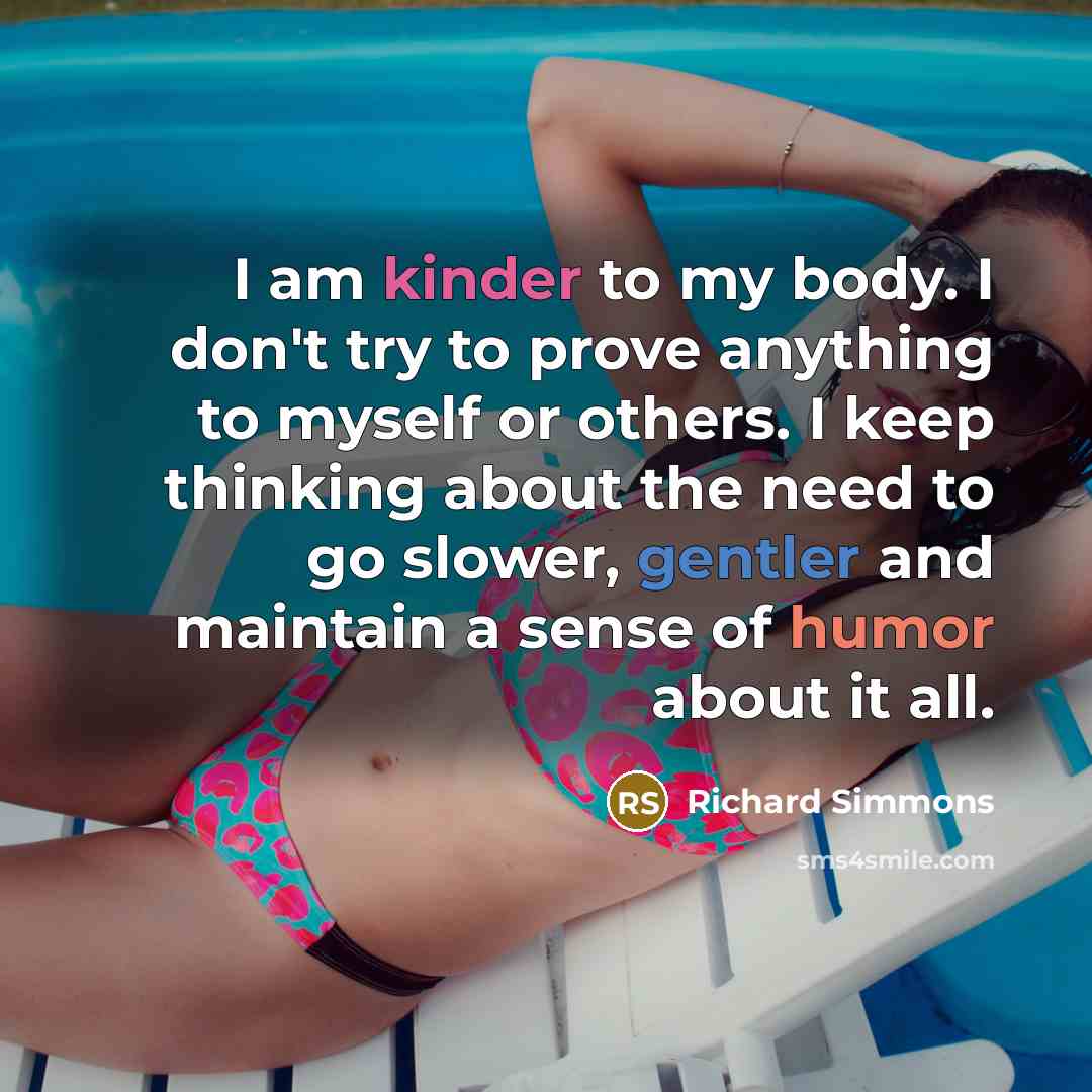 “I am kinder to my body. I don't try to…” quote by Richard Simmons