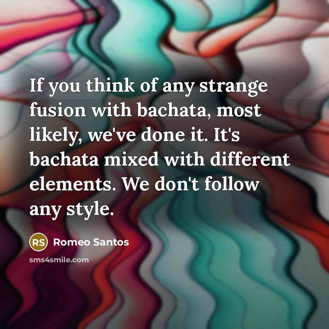 “If you think of any strange fusion with bachata, most…” quote by Romeo Santos