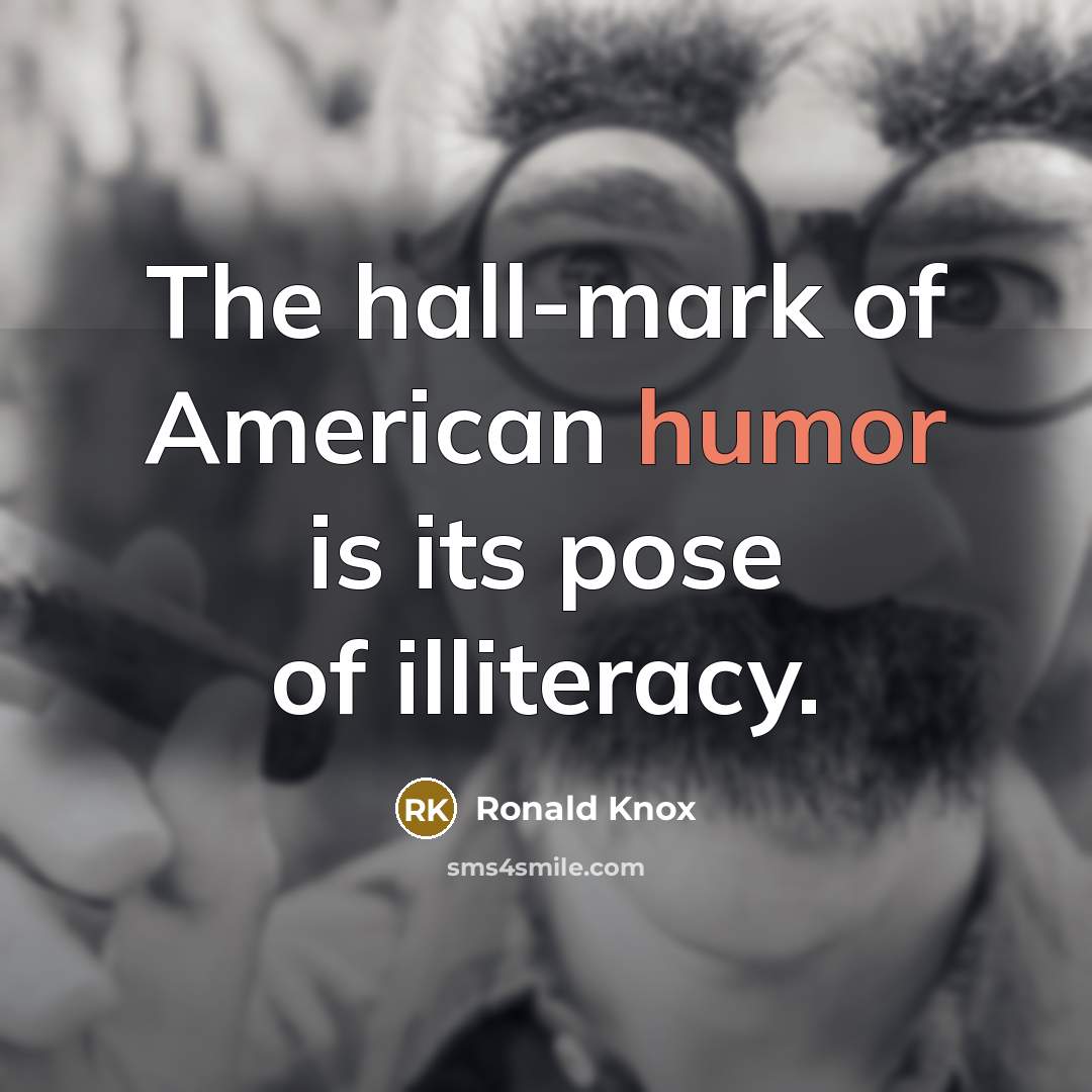 “The hall-mark of American humor is its pose of illiteracy.…” quote by Ronald Knox