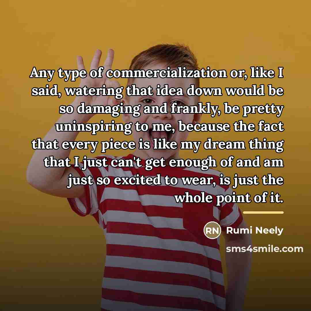 “Any type of commercialization or, like I said, watering that…” quote by Rumi Neely