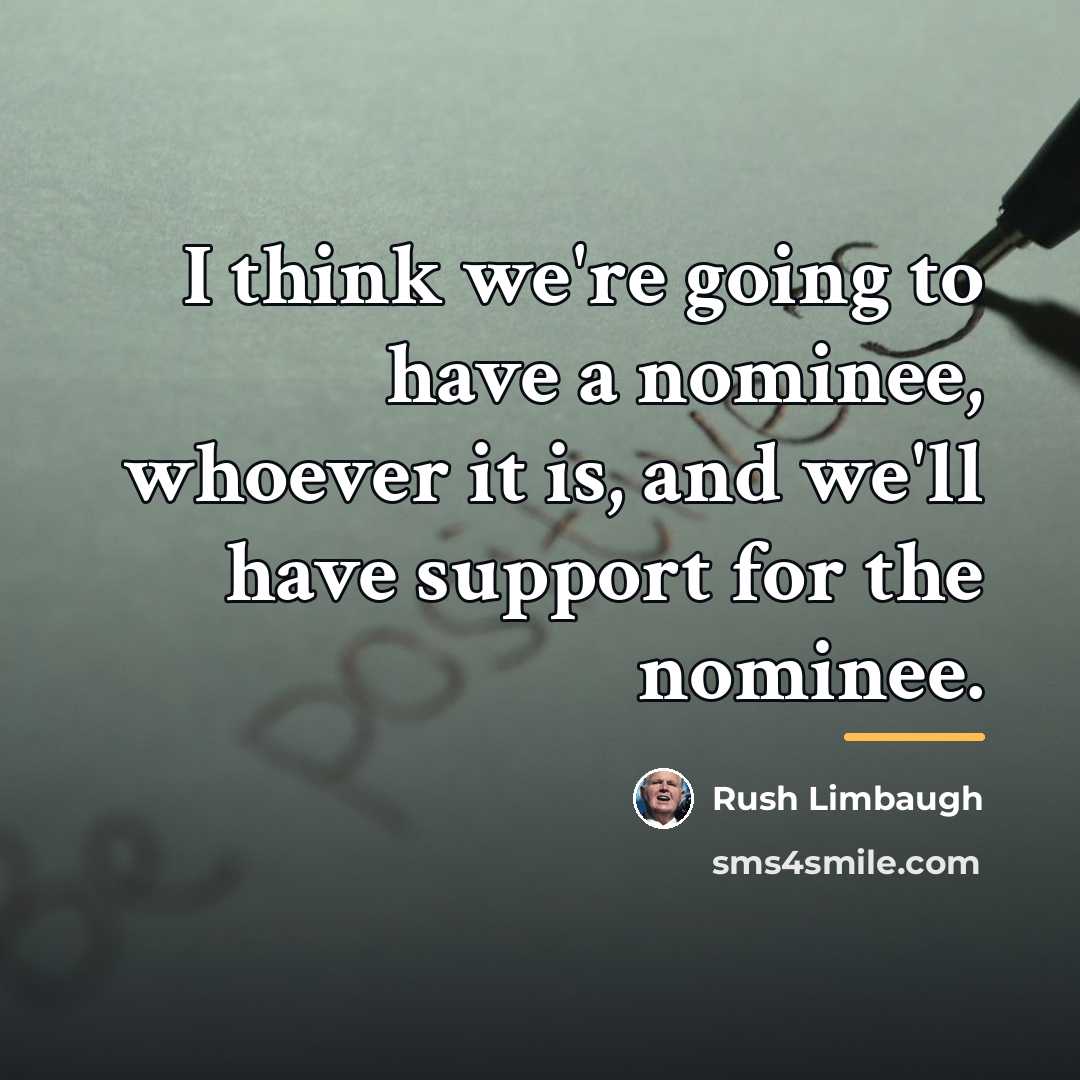 “I think we're going to have a nominee, whoever it…” quote by Rush Limbaugh