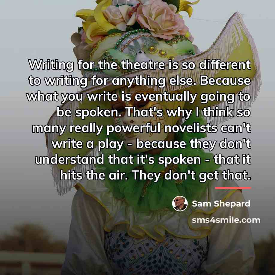 “Writing for the theatre is so different to writing for…” quote by Sam Shepard