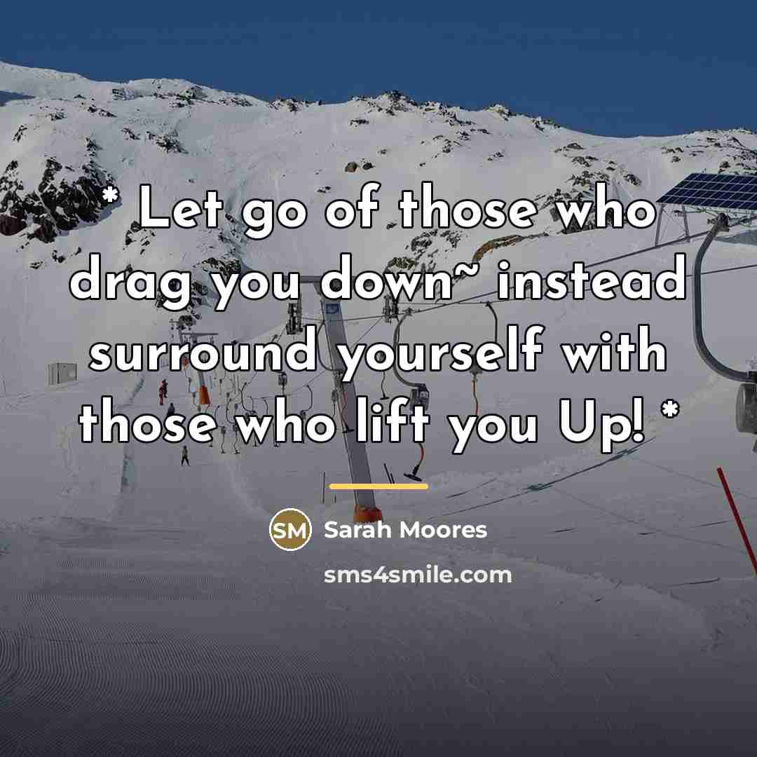 “* Let go of those who drag you down~ instead…” quote by Sarah Moores