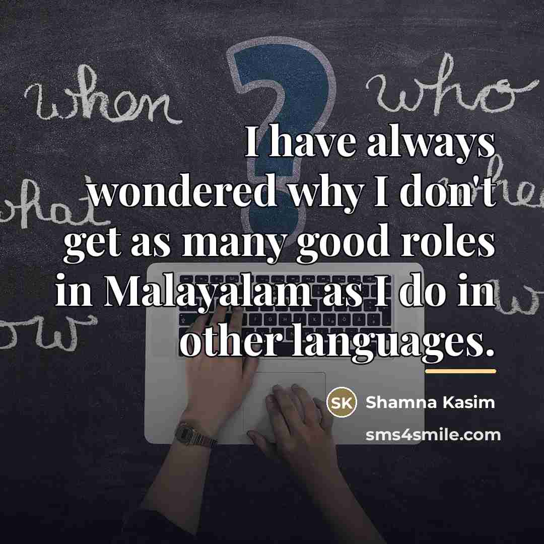 “I have always wondered why I don't get as many…” quote by Shamna Kasim