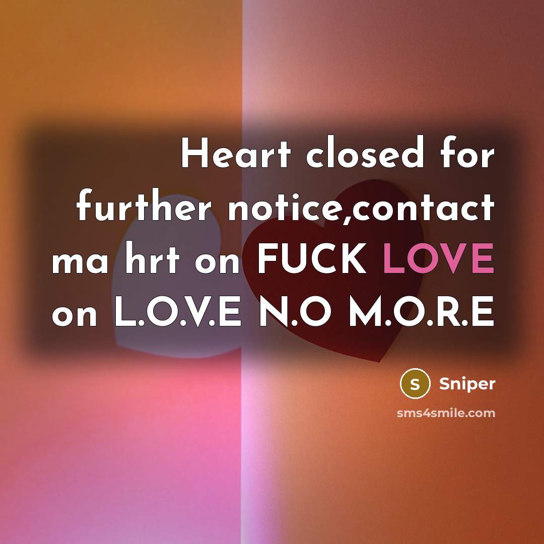 “Heart closed for further notice,contact ma hrt on FUCK LOVE…” quote by Sniper