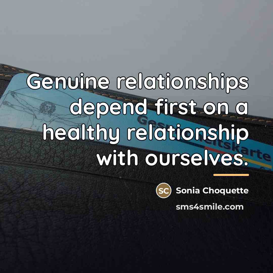 “Genuine relationships depend first on a healthy relationship with ourselves.…” quote by Sonia Choquette