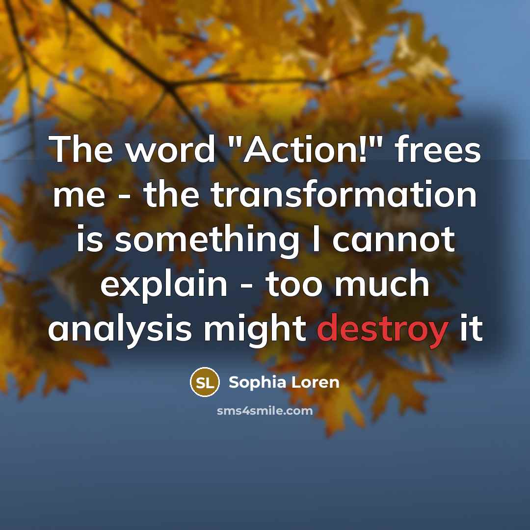 “The word "Action!" frees me - the transformation is something…” quote by Sophia Loren