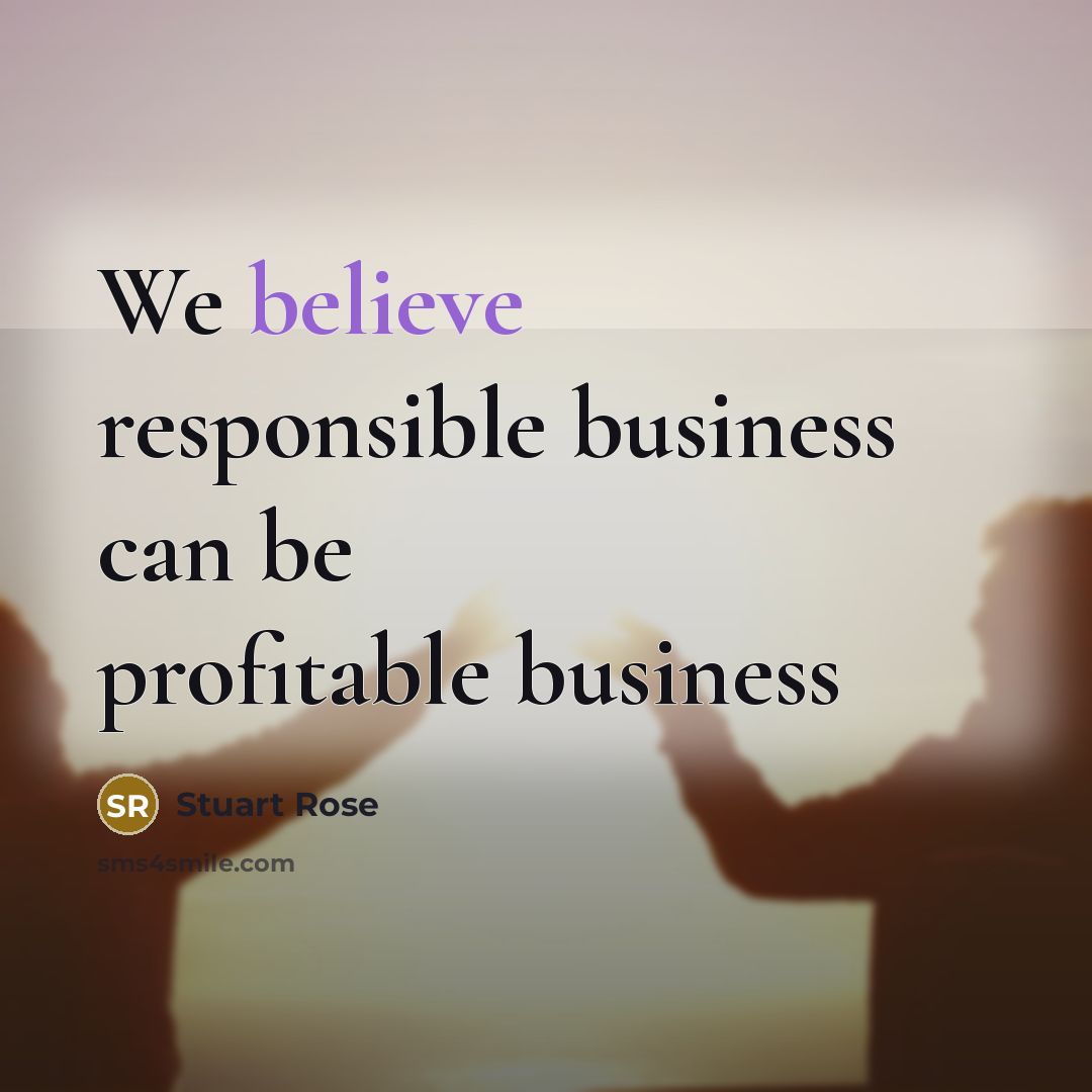 “We believe responsible business can be profitable business…” quote by Stuart Rose