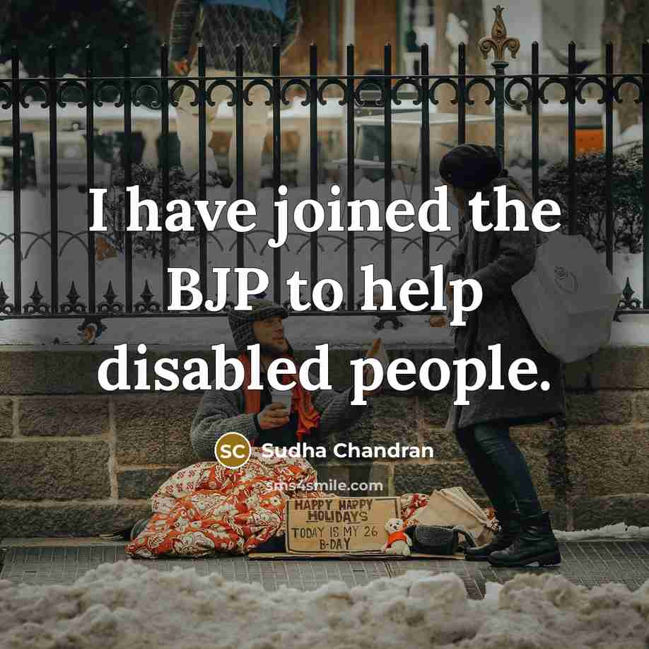 “I have joined the BJP to help disabled people.” quote by Sudha Chandran