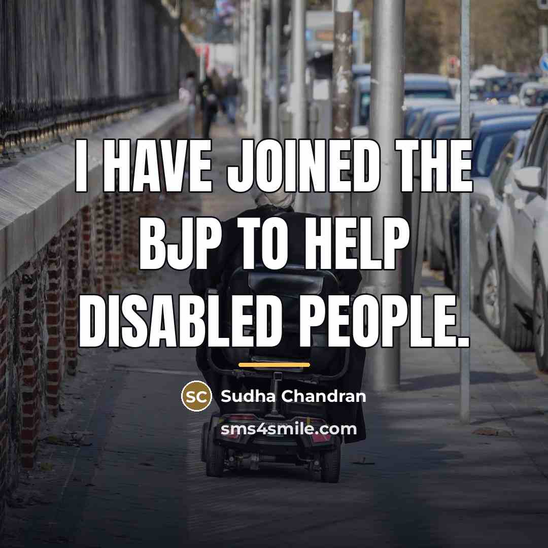 “I have joined the BJP to help disabled people.…” quote by Sudha Chandran