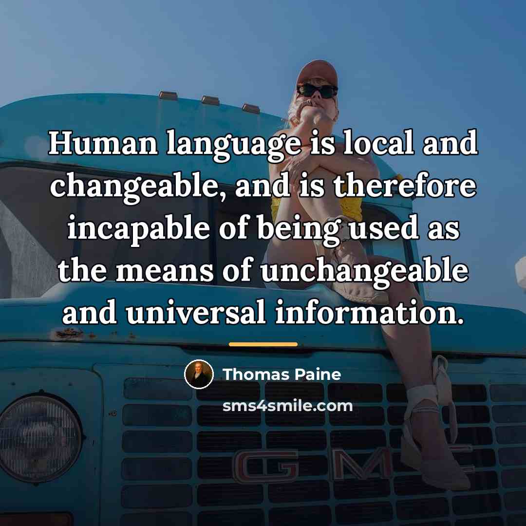 “Human language is local and changeable, and is therefore incapable…” quote by Thomas Paine