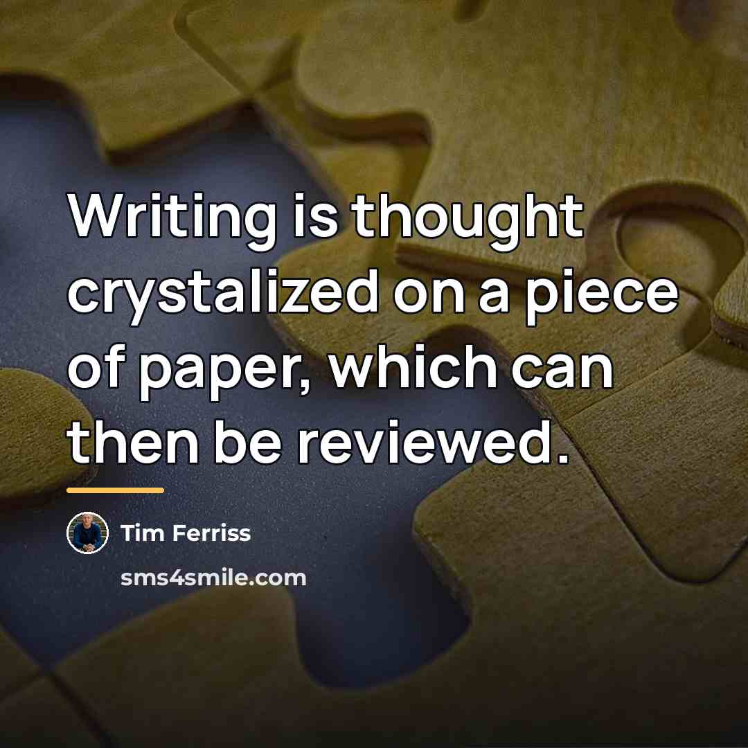 “Writing is thought crystalized on a piece of paper, which…” quote by Tim Ferriss