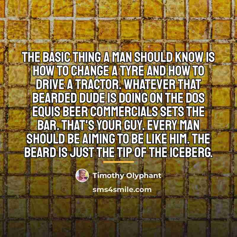 “The basic thing a man should know is how to…” quote by Timothy Olyphant