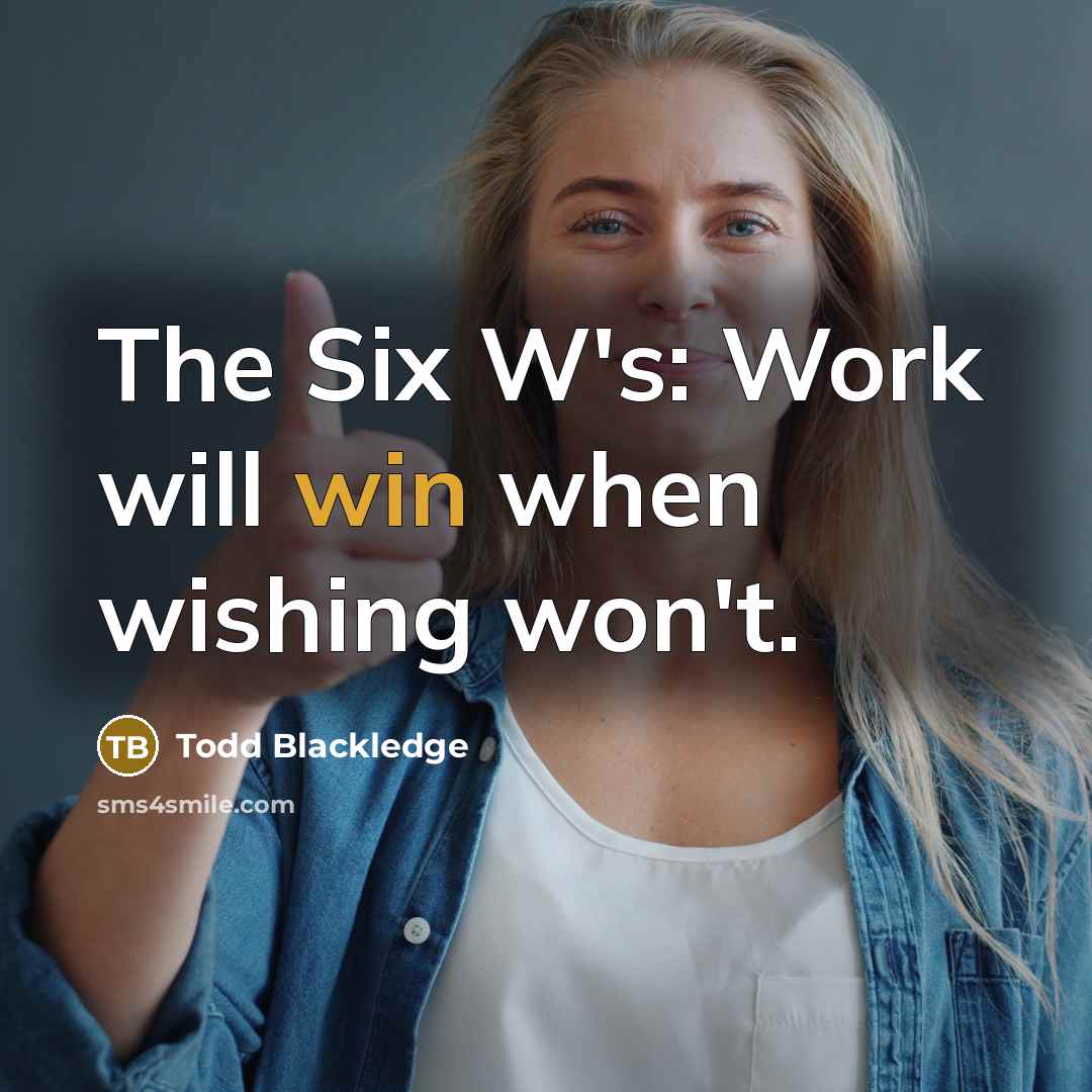 “The Six W's: Work will win when wishing won't.…” quote by Todd Blackledge