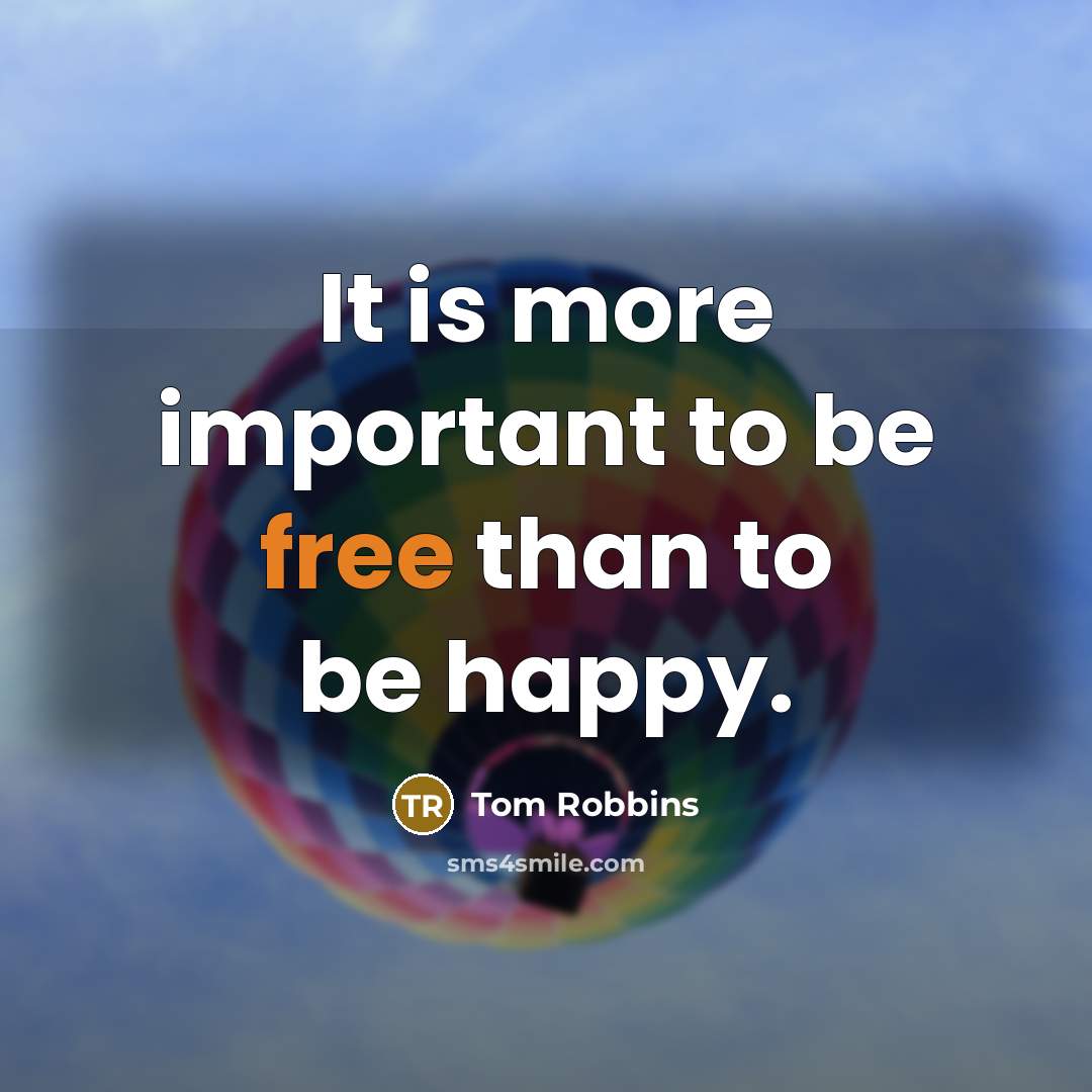 “It is more important to be free than to be…” quote by Tom Robbins