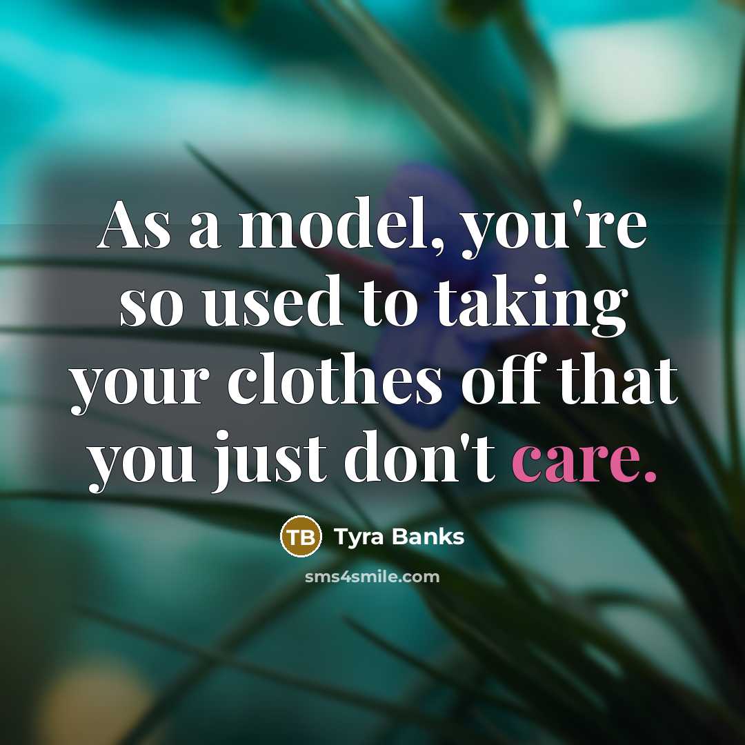 “As a model, you're so used to taking your clothes…” quote by Tyra Banks