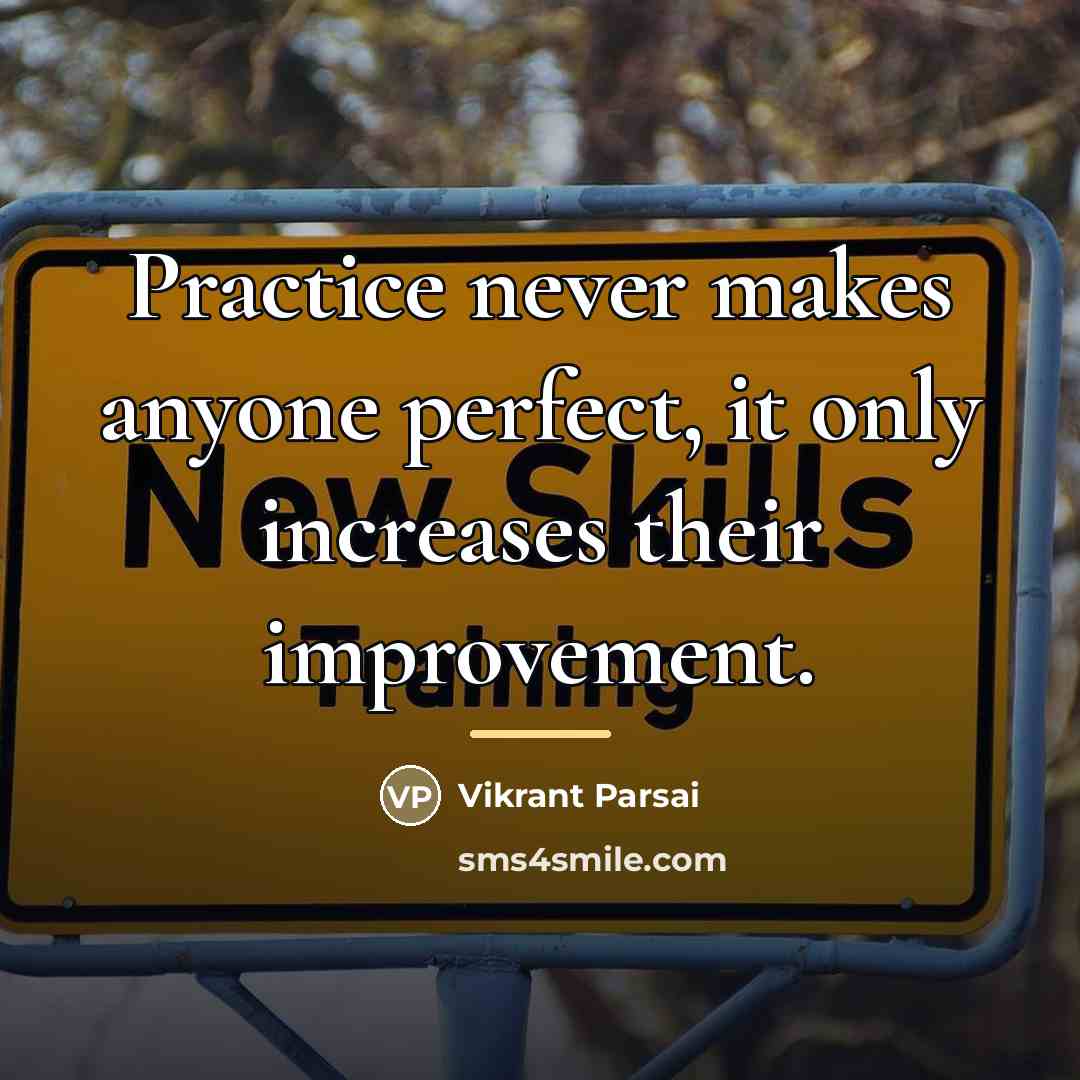 “Practice never makes anyone perfect, it only increases their improvement.…” quote by Vikrant Parsai