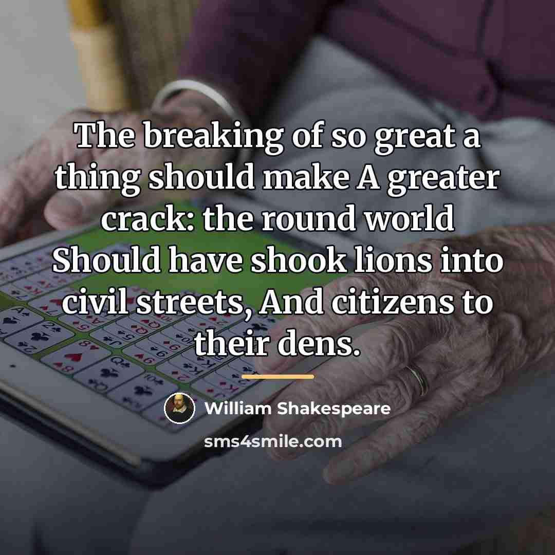 “The breaking of so great a thing should make A…” quote by William Shakespeare