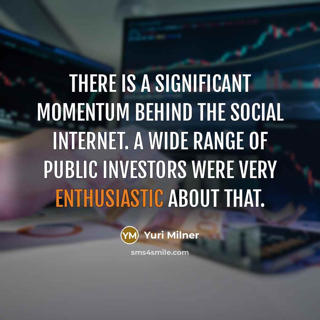 “There is a significant momentum behind the social Internet. A…” quote by Yuri Milner