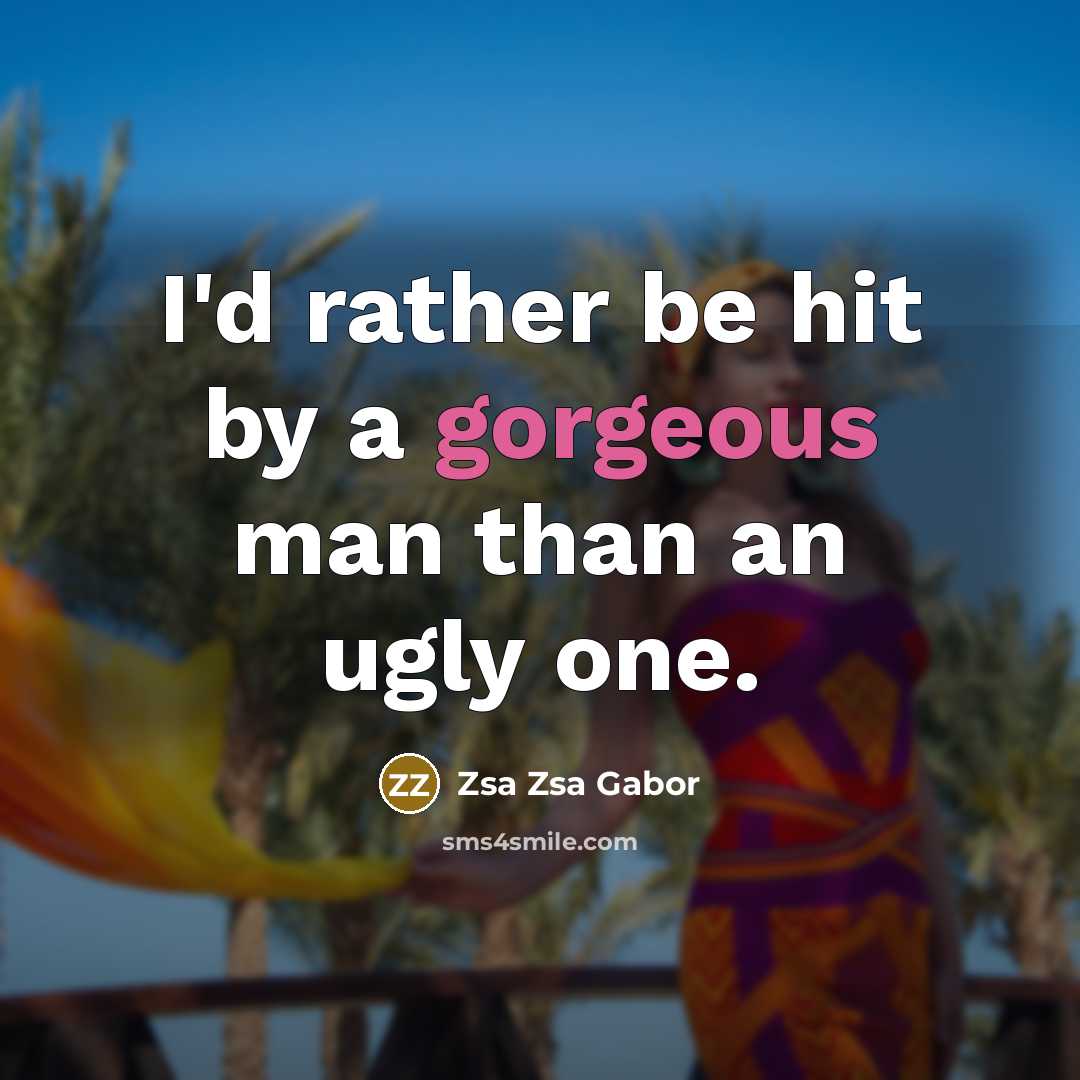 “I'd rather be hit by a gorgeous man than an…” quote by Zsa Zsa Gabor