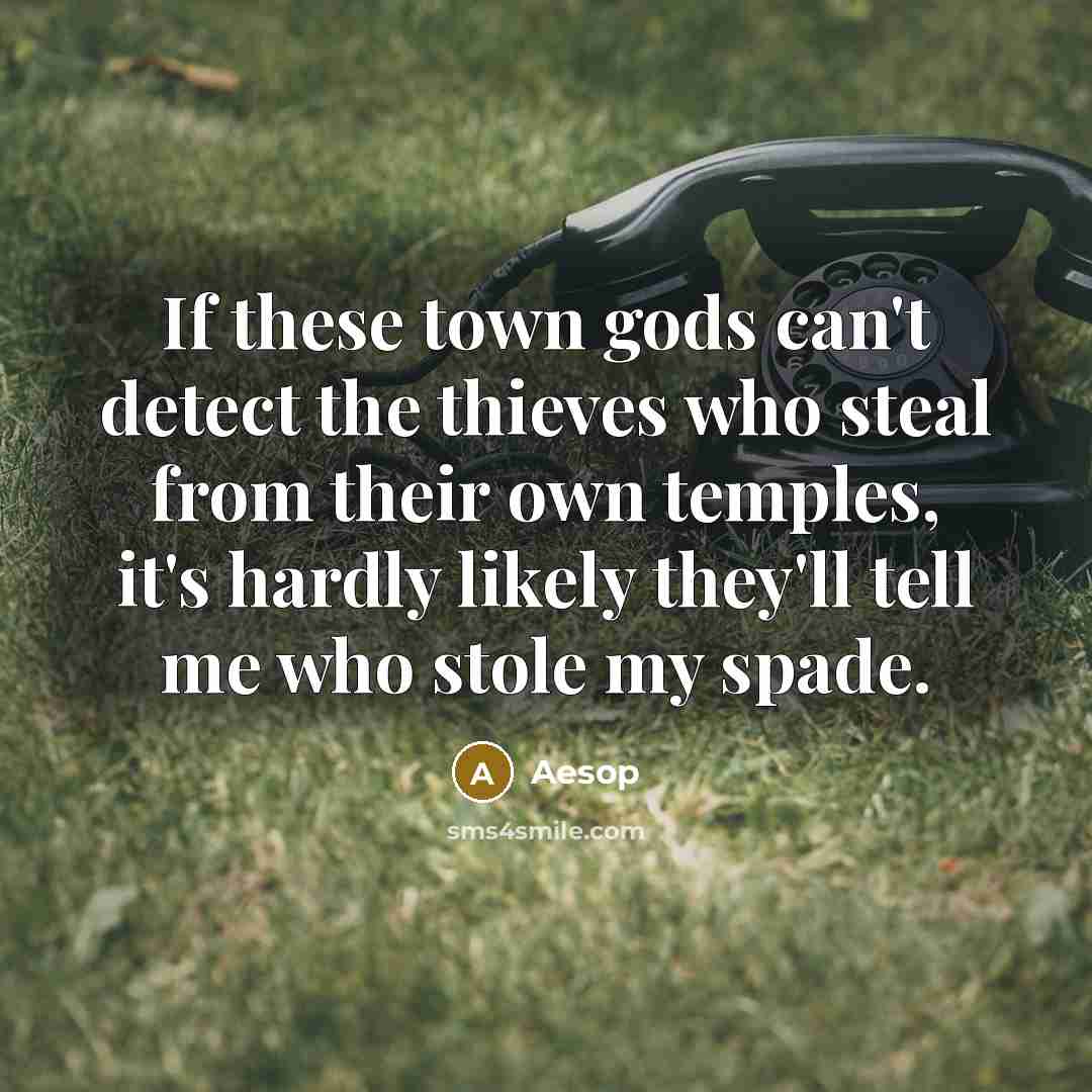 “If these town gods can't detect the thieves who steal…” quote by Aesop