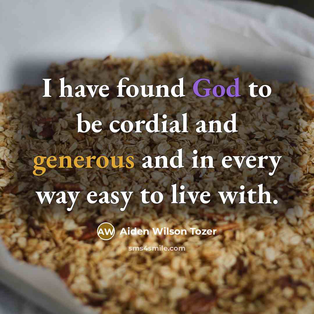 “I have found God to be cordial and generous and…” quote by Aiden Wilson Tozer