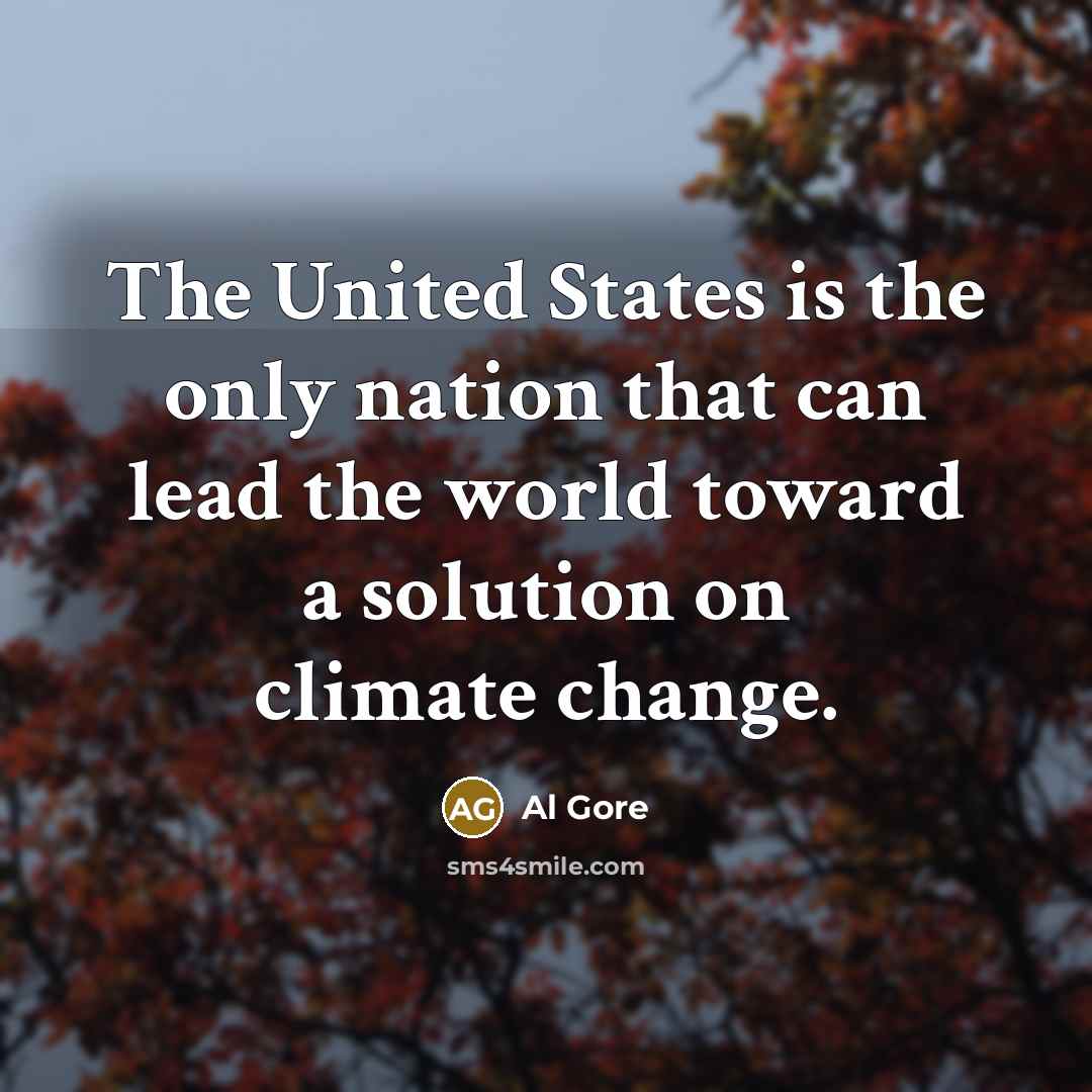 “The United States is the only nation that can lead…” quote by Al Gore