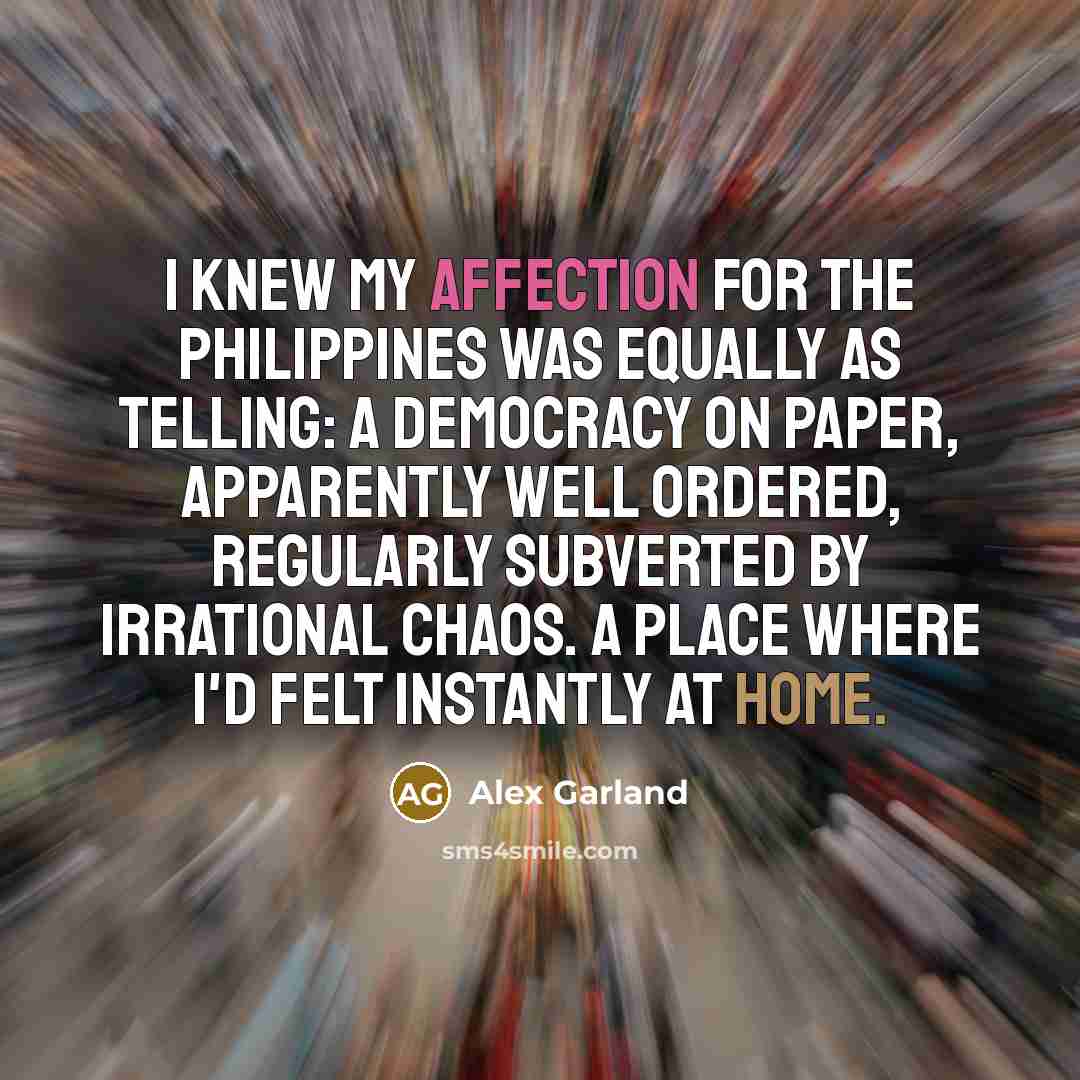 “I knew my affection for the Philippines was equally as…” quote by Alex Garland