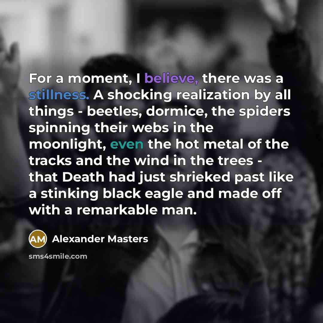 “For a moment, I believe, there was a stillness. A…” quote by Alexander Masters