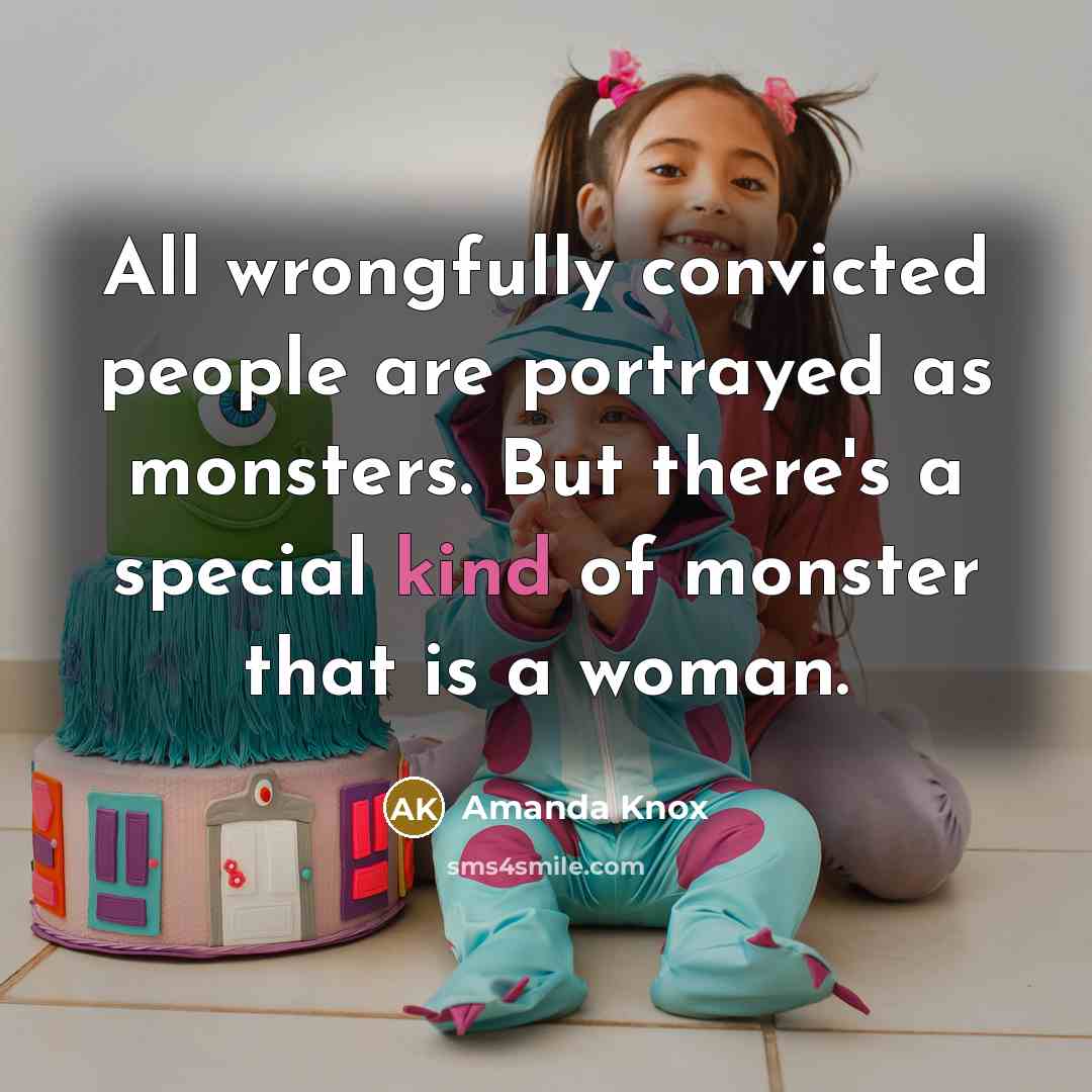 “All wrongfully convicted people are portrayed as monsters. But there's…” quote by Amanda Knox