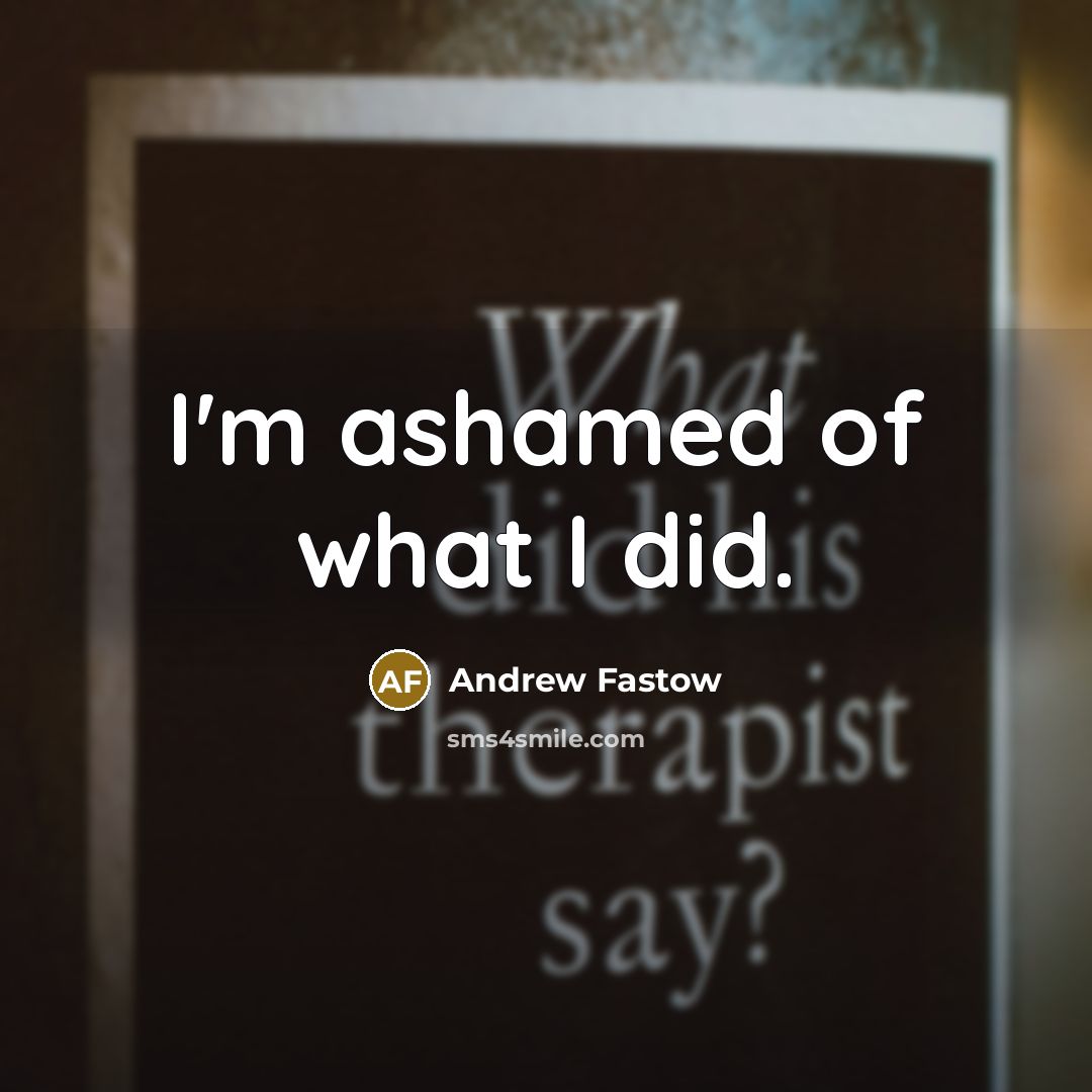 “I'm ashamed of what I did.…” quote by Andrew Fastow