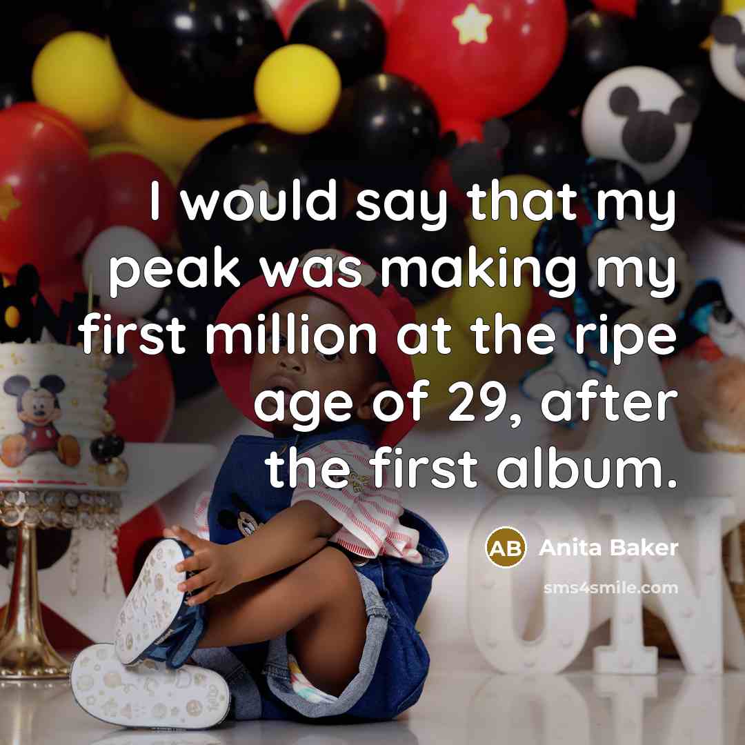 “I would say that my peak was making my first…” quote by Anita Baker