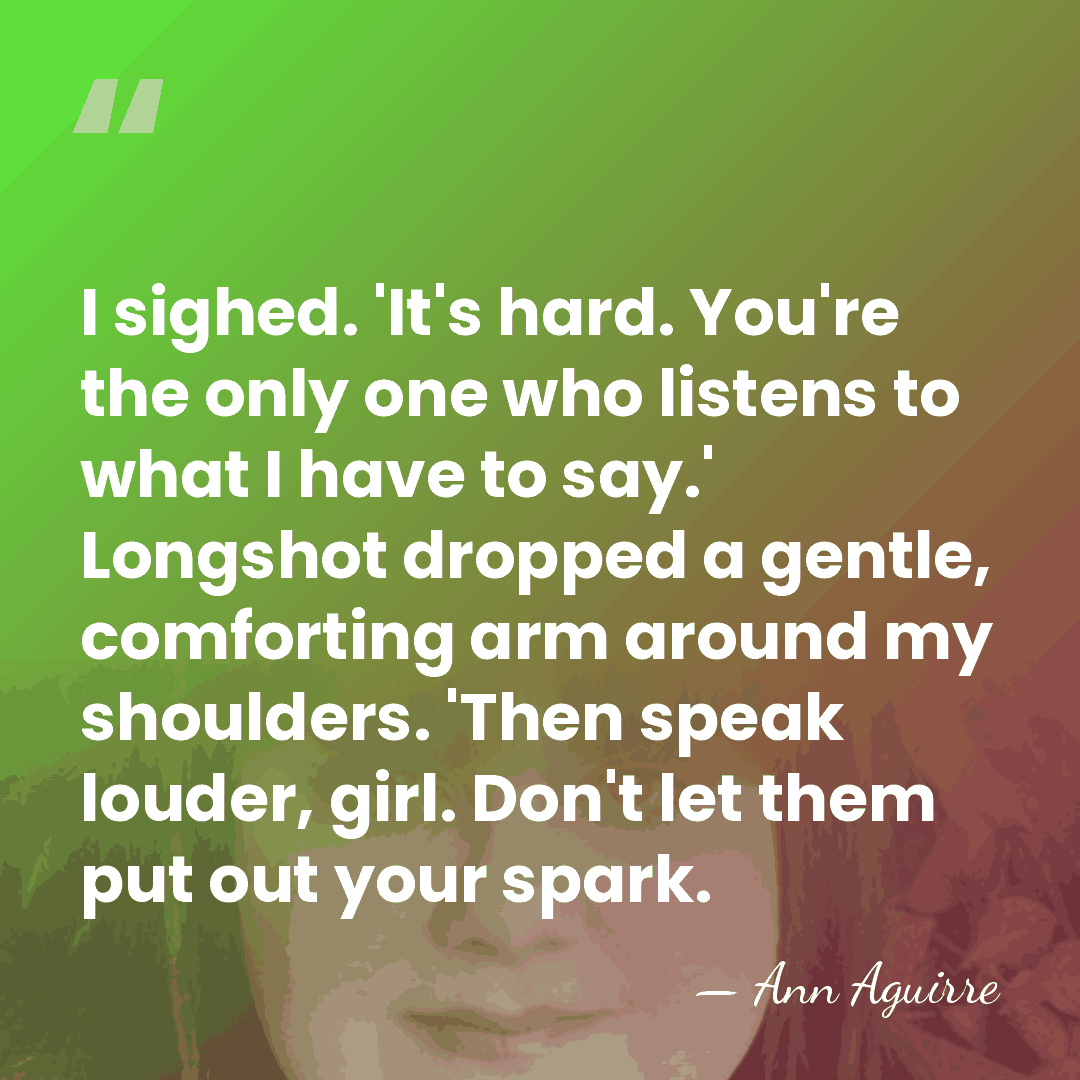 I sighed. 'It's hard. You're the only one who listens to what&hellip; - Ann Aguirre