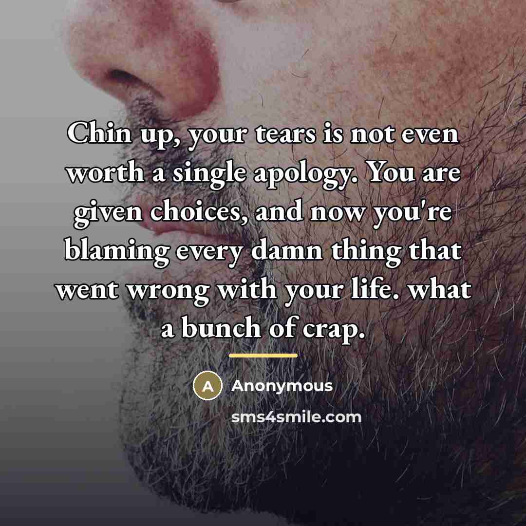 “Chin up, your tears is not even worth a single…” quote by Anonymous