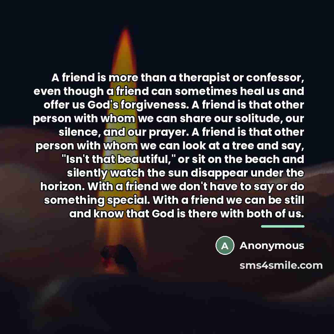 “A friend is more than a therapist or confessor, even…” quote by Anonymous