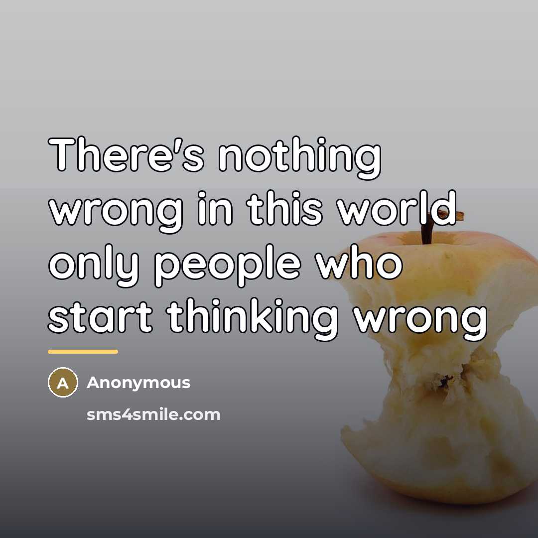 “There's nothing wrong in this world only people who start…” quote by Anonymous