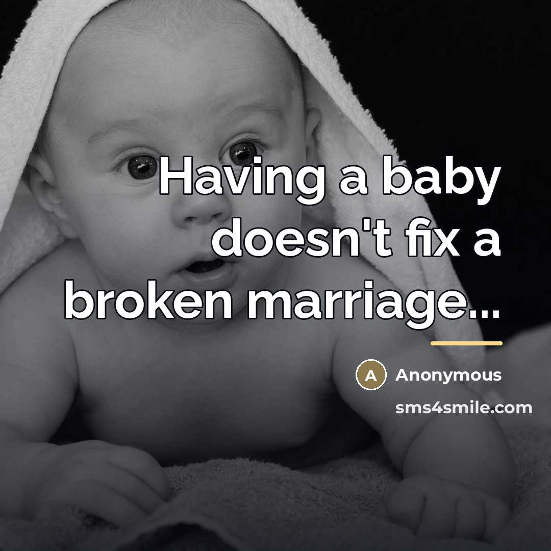 “Having a baby doesn't fix a broken marriage...…” quote by Anonymous