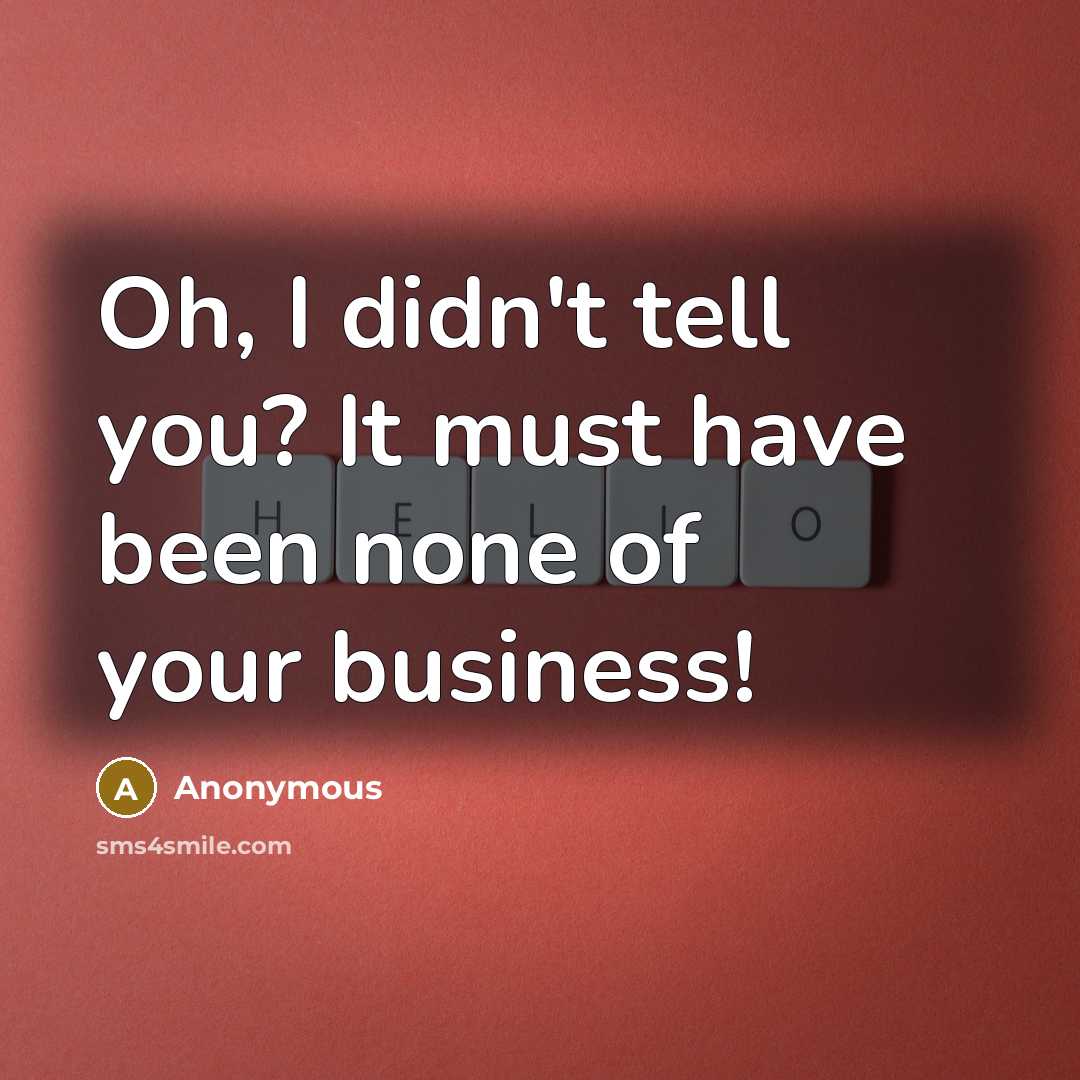 “Oh, I didn't tell you? It must have been none…” quote by Anonymous