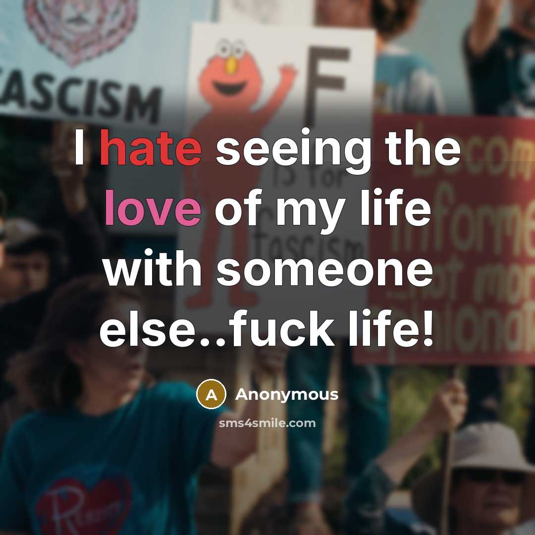 “I hate seeing the love of my life with someone…” quote by Anonymous
