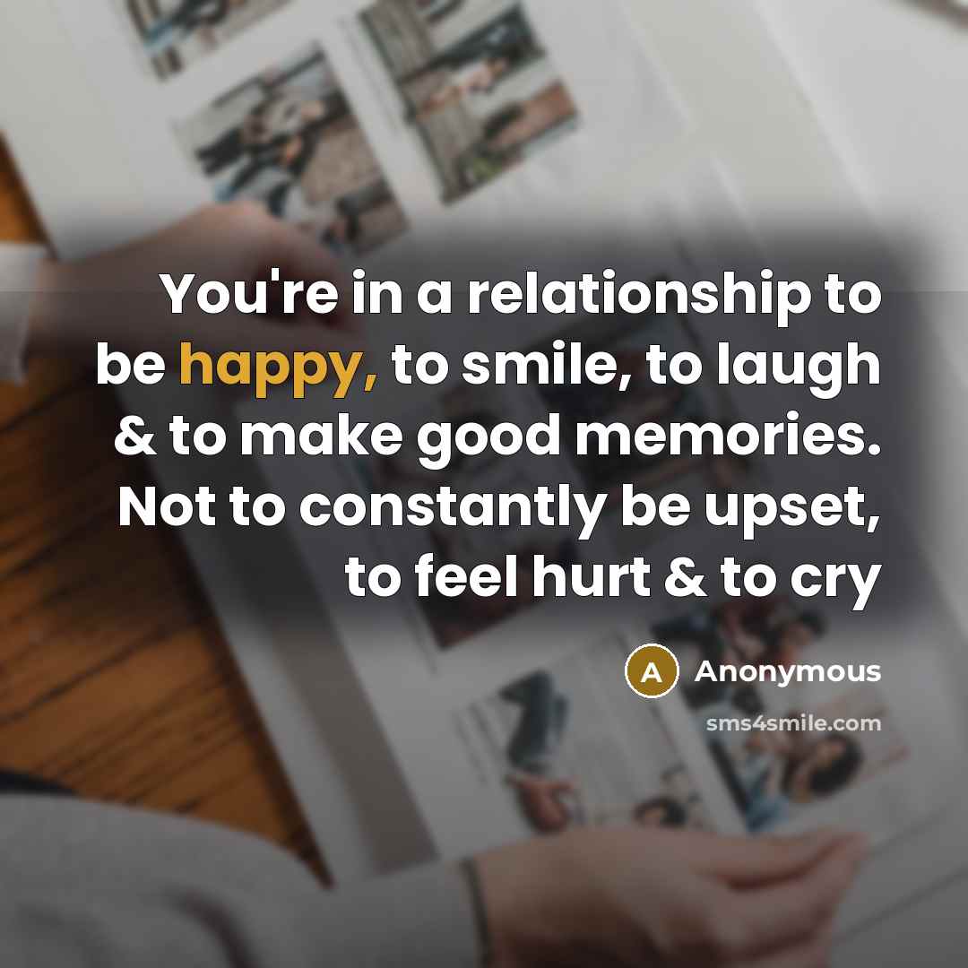 “You're in a relationship to be happy, to smile, to…” quote by Anonymous