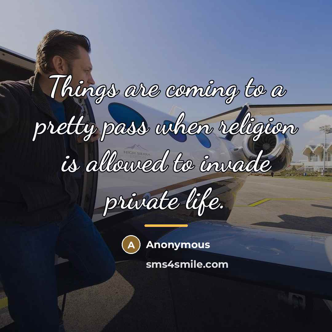 “Things are coming to a pretty pass when religion is…” quote by Anonymous
