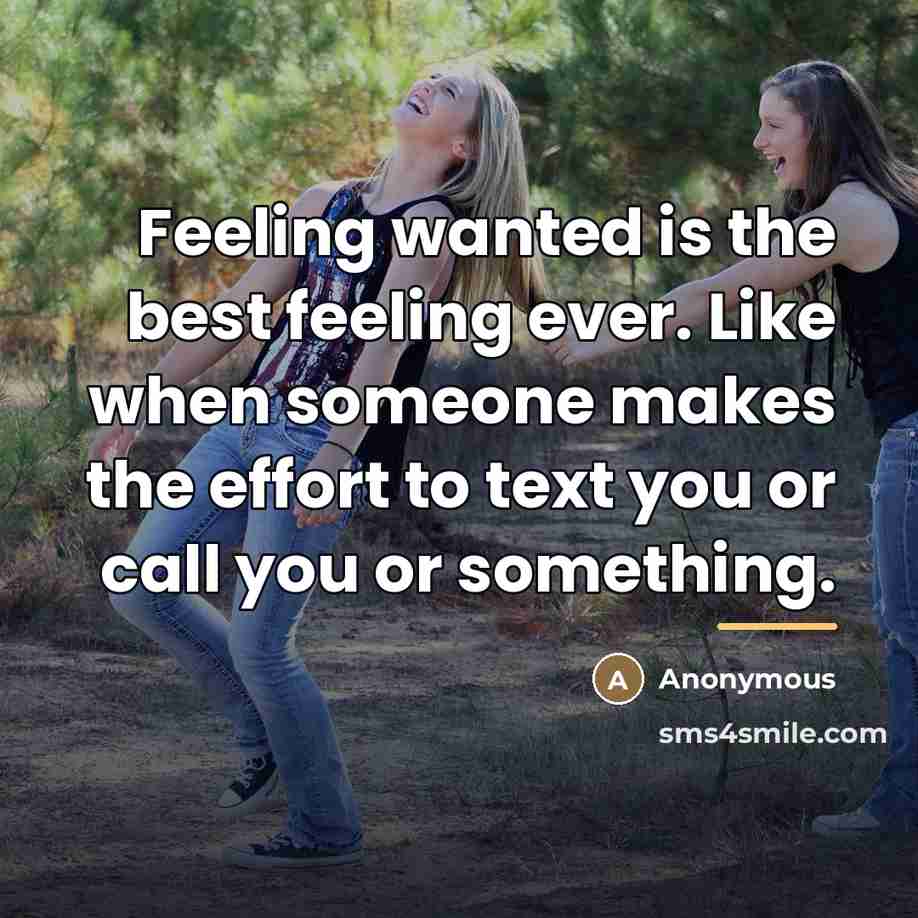 “Feeling wanted is the best feeling ever. Like when someone…” quote by Anonymous