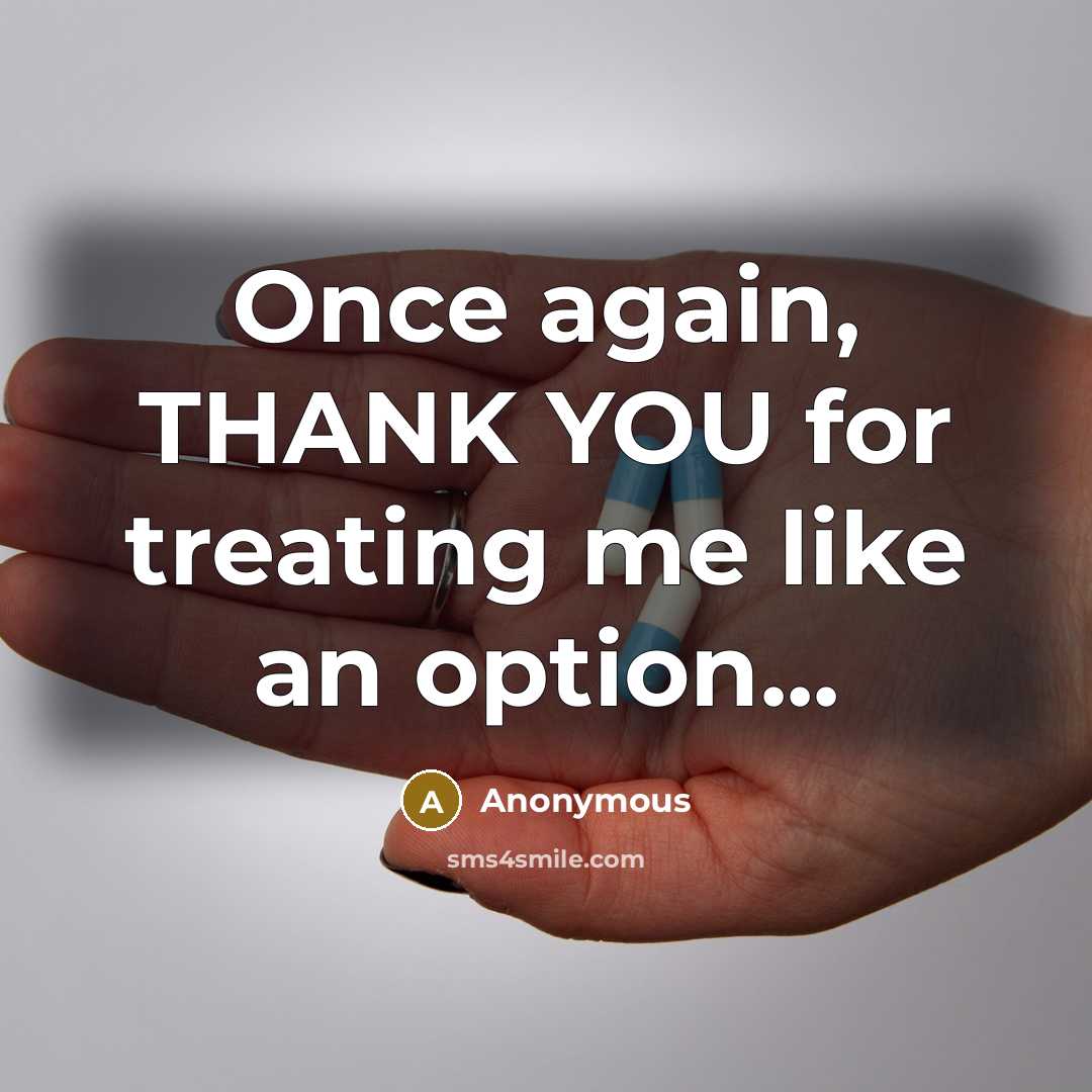 “Once again, THANK YOU for treating me like an option...…” quote by Anonymous