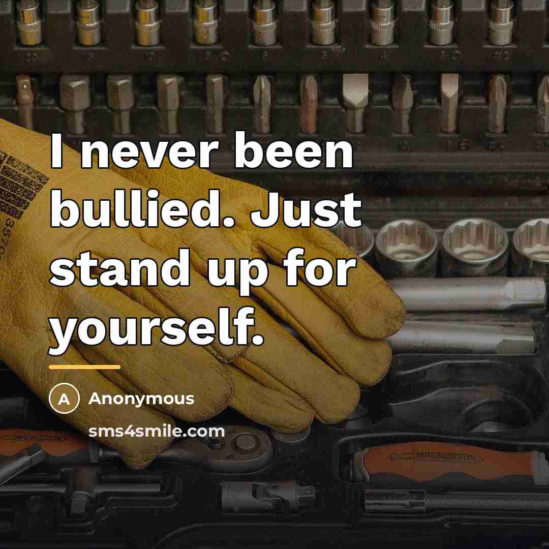 “I never been bullied. Just stand up for yourself.…” quote by Anonymous