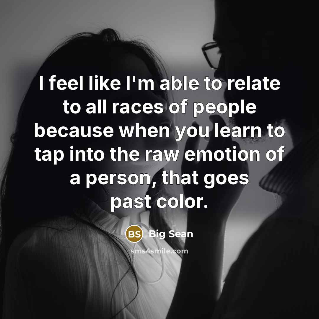 “I feel like I'm able to relate to all races…” quote by Big Sean
