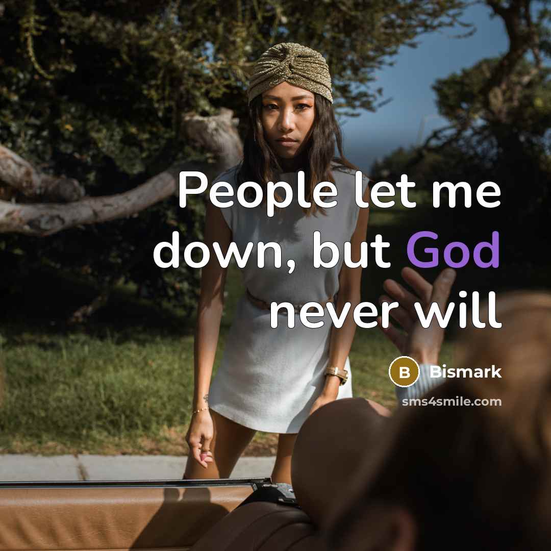 “People let me down, but God never will…” quote by Bismark