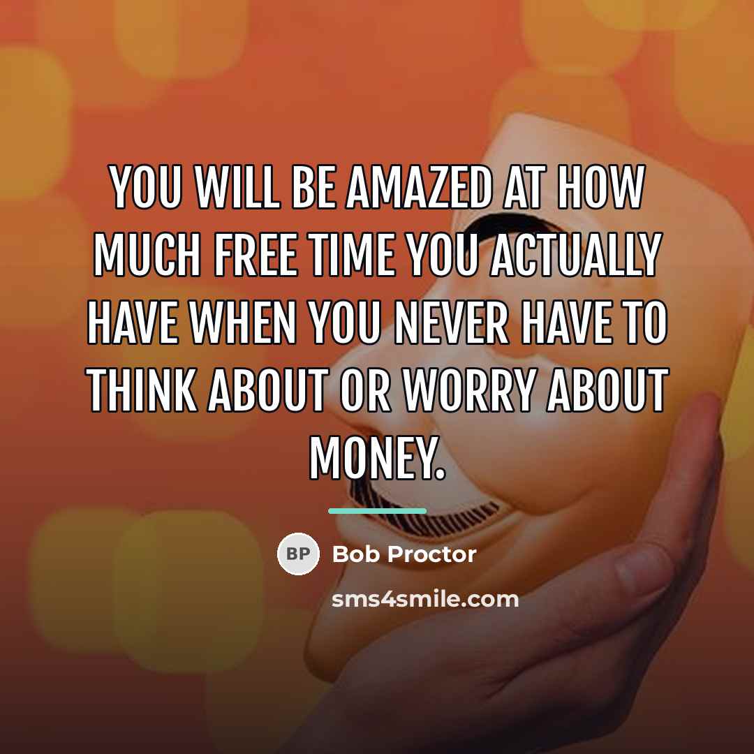 “You will be amazed at how much free time you…” quote by Bob Proctor