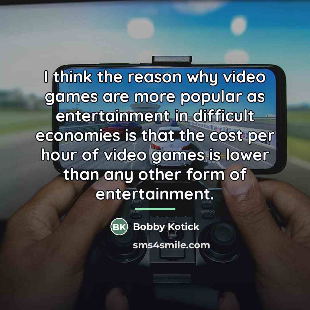 “I think the reason why video games are more popular…” quote by Bobby Kotick