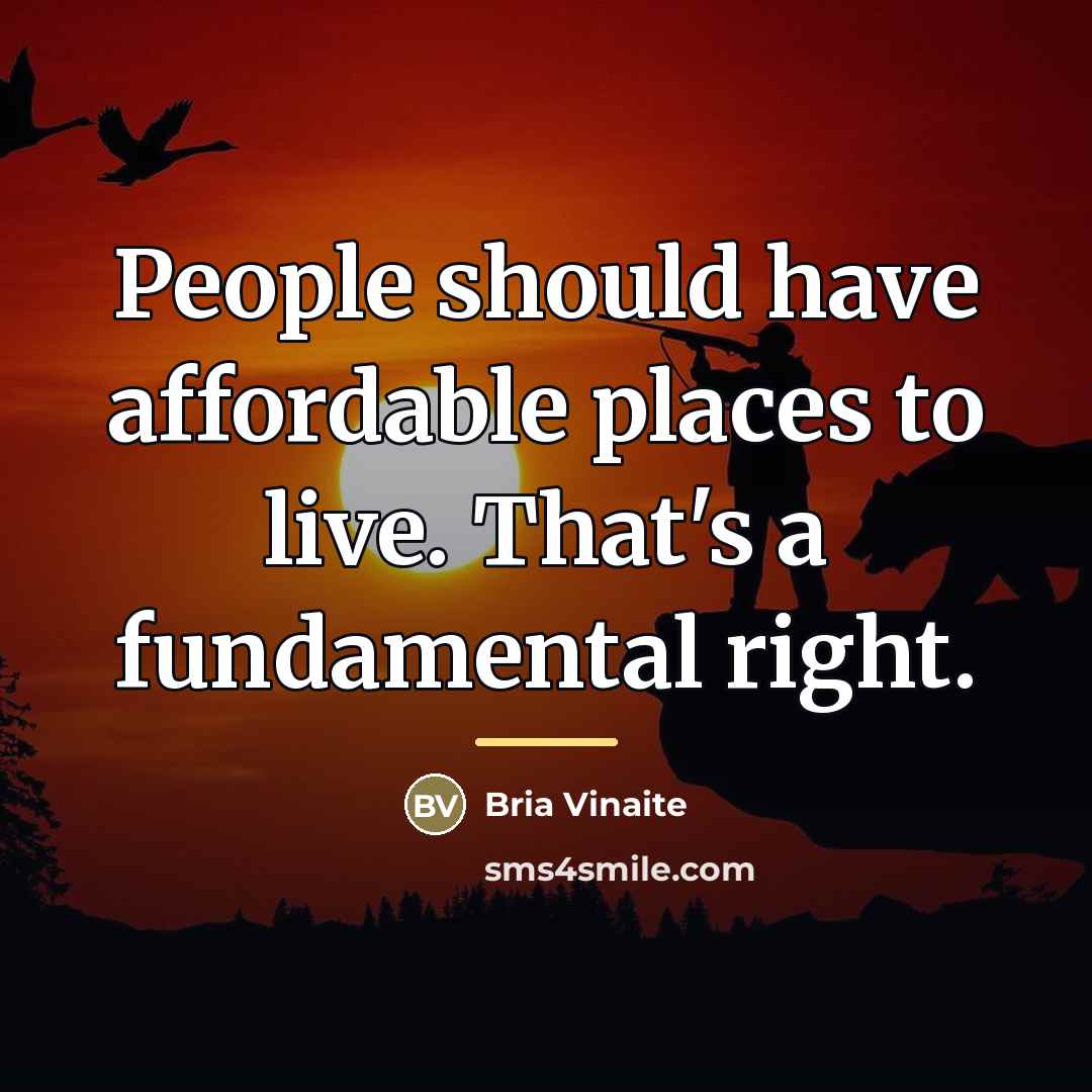 “People should have affordable places to live. That's a fundamental…” quote by Bria Vinaite
