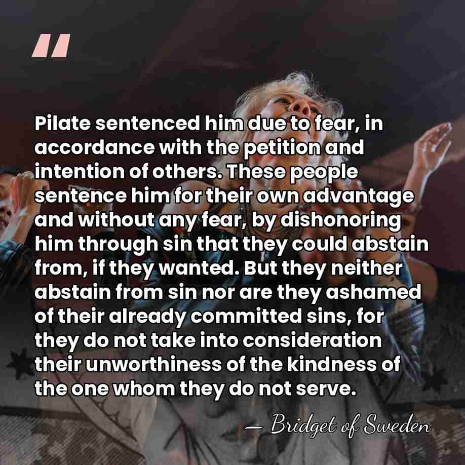 Pilate sentenced him due to fear, in accordance with the petition and&hellip; - Bridget of Sweden
